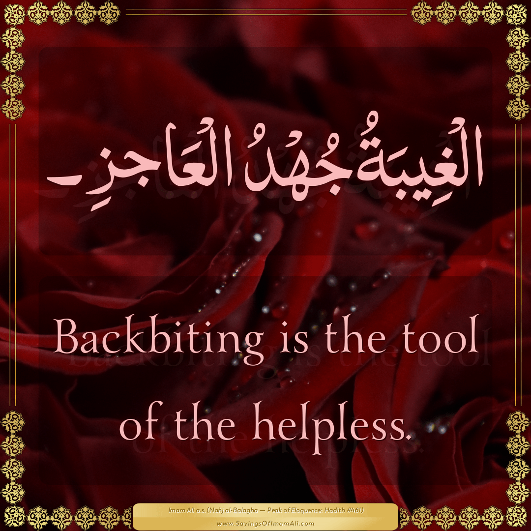 Backbiting is the tool of the helpless.